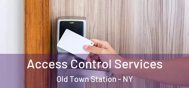 Access Control Services Old Town Station - NY