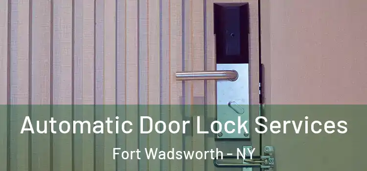  Automatic Door Lock Services Fort Wadsworth - NY