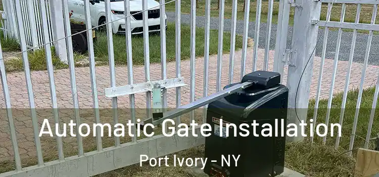 Automatic Gate Installation Port Ivory - NY