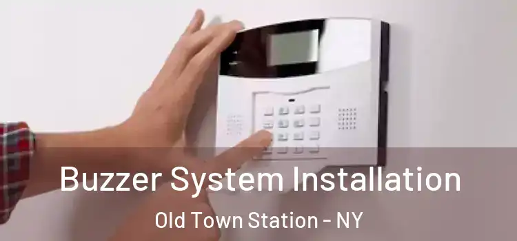  Buzzer System Installation Old Town Station - NY