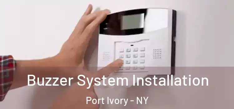  Buzzer System Installation Port Ivory - NY