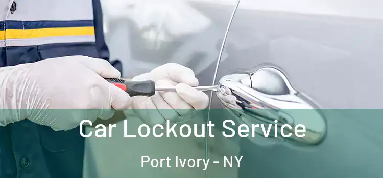 Car Lockout Service Port Ivory - NY