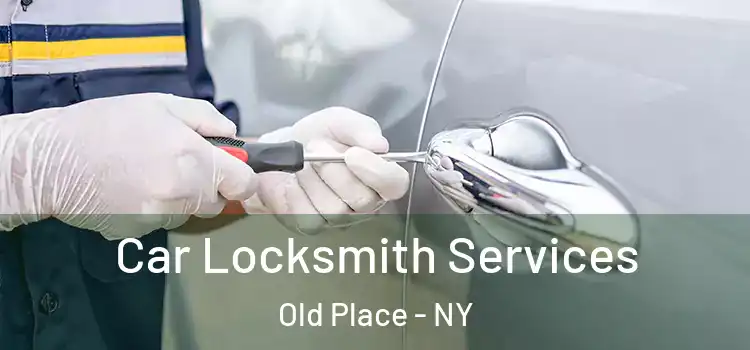  Car Locksmith Services Old Place - NY