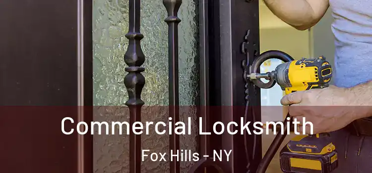  Commercial Locksmith Fox Hills - NY