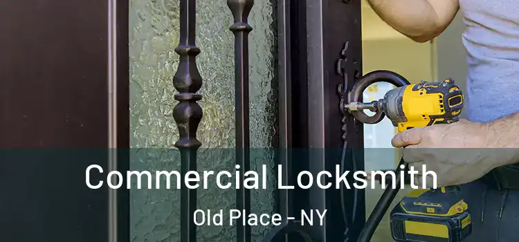  Commercial Locksmith Old Place - NY