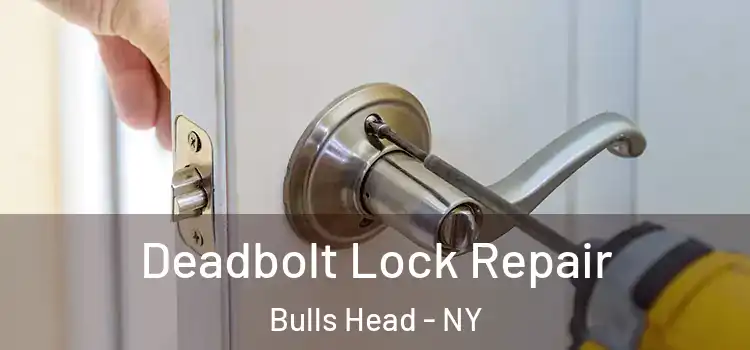  Deadbolt Lock Repair Bulls Head - NY