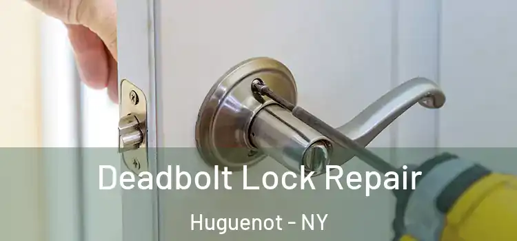  Deadbolt Lock Repair Huguenot - NY