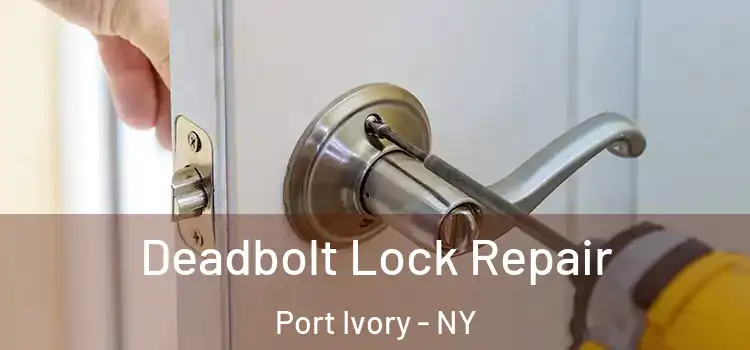  Deadbolt Lock Repair Port Ivory - NY