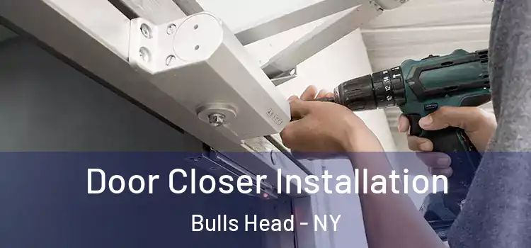 Door Closer Installation Bulls Head - NY