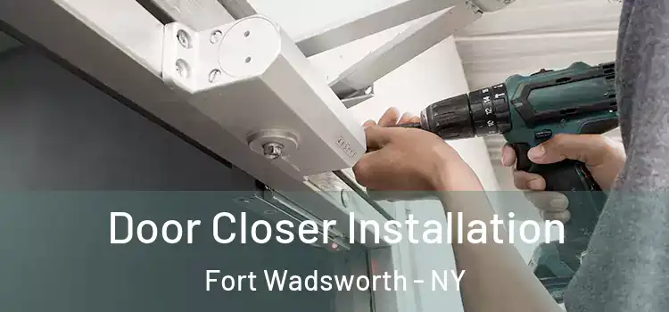  Door Closer Installation Fort Wadsworth - NY