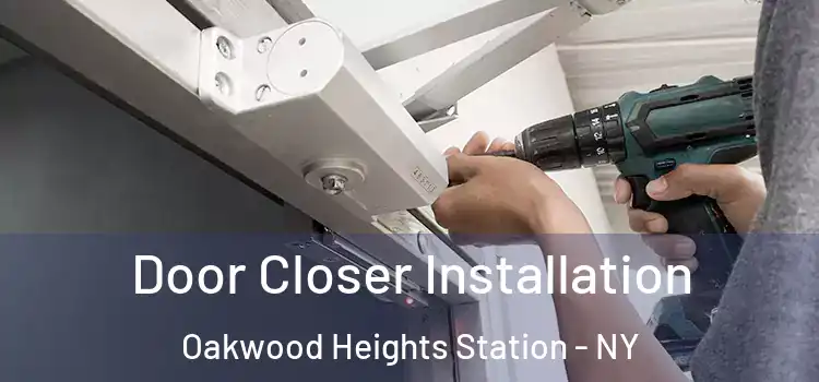  Door Closer Installation Oakwood Heights Station - NY