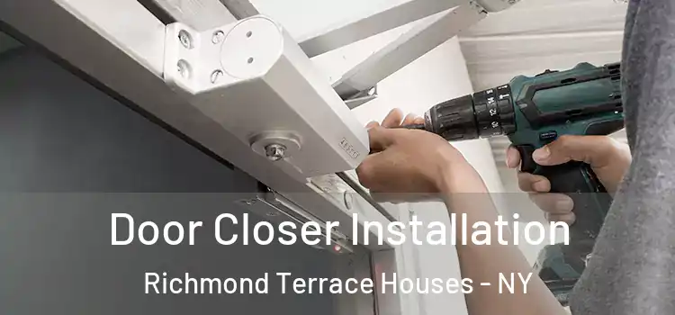  Door Closer Installation Richmond Terrace Houses - NY