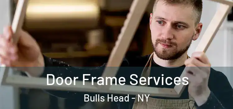 Door Frame Services Bulls Head - NY
