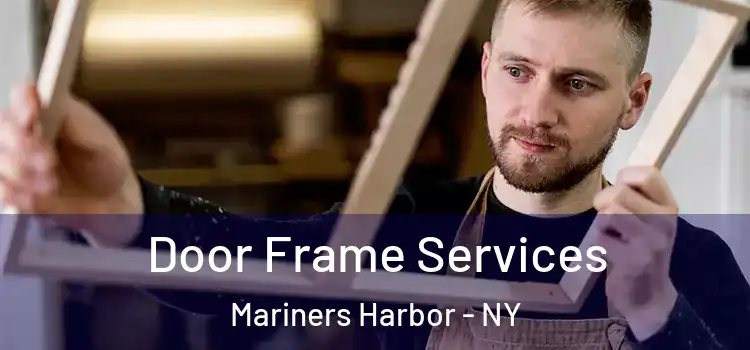  Door Frame Services Mariners Harbor - NY