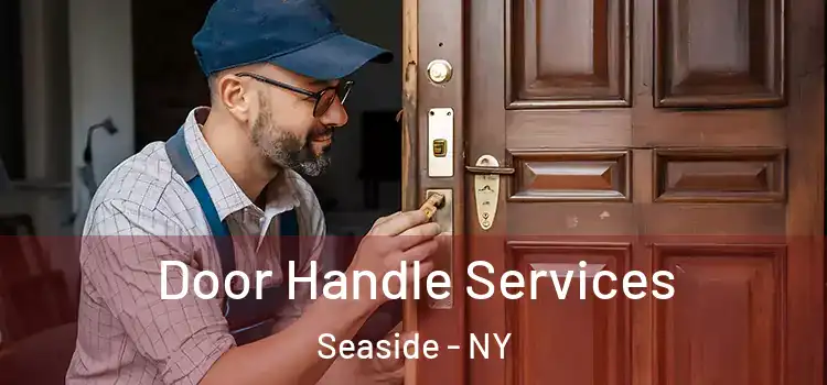  Door Handle Services Seaside - NY