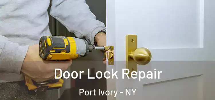  Door Lock Repair Port Ivory - NY