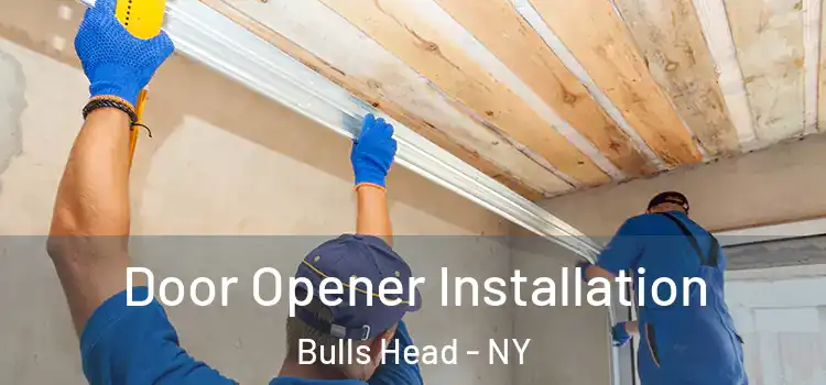  Door Opener Installation Bulls Head - NY