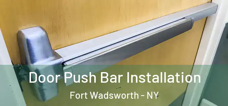  Door Push Bar Installation Fort Wadsworth - NY