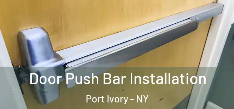  Door Push Bar Installation Port Ivory - NY
