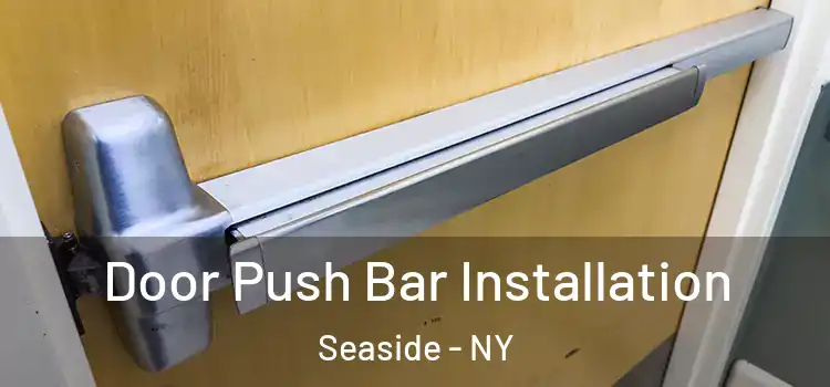  Door Push Bar Installation Seaside - NY