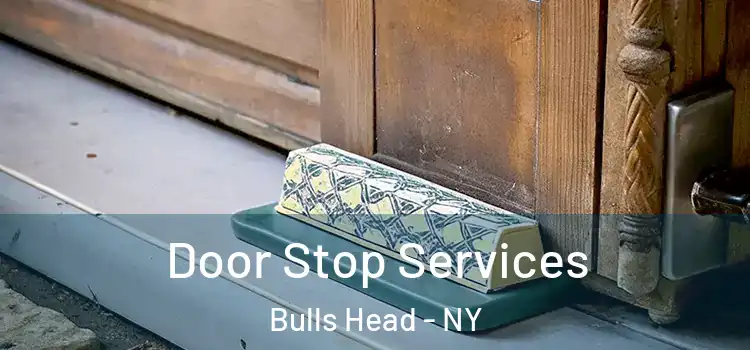  Door Stop Services Bulls Head - NY