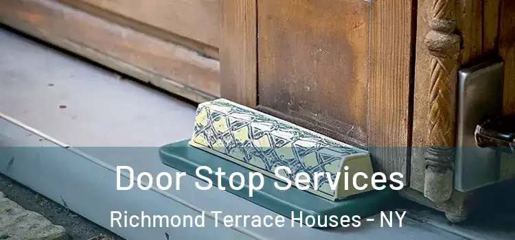  Door Stop Services Richmond Terrace Houses - NY