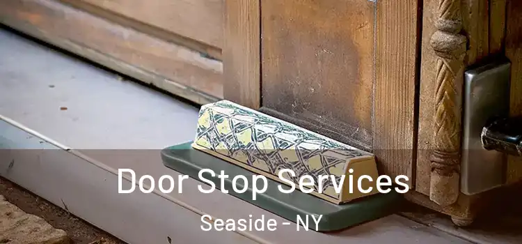  Door Stop Services Seaside - NY