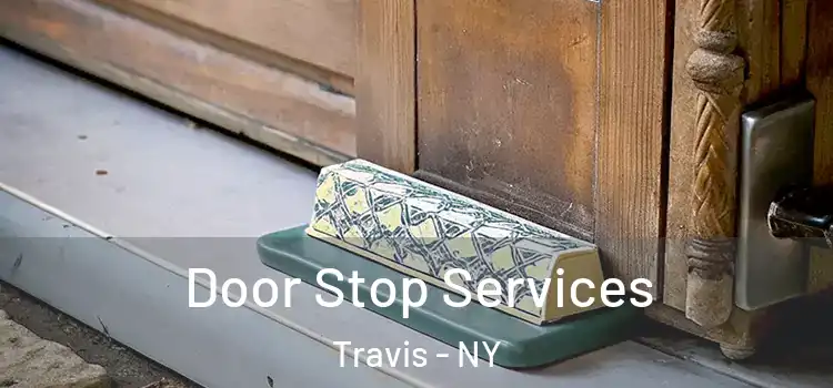  Door Stop Services Travis - NY