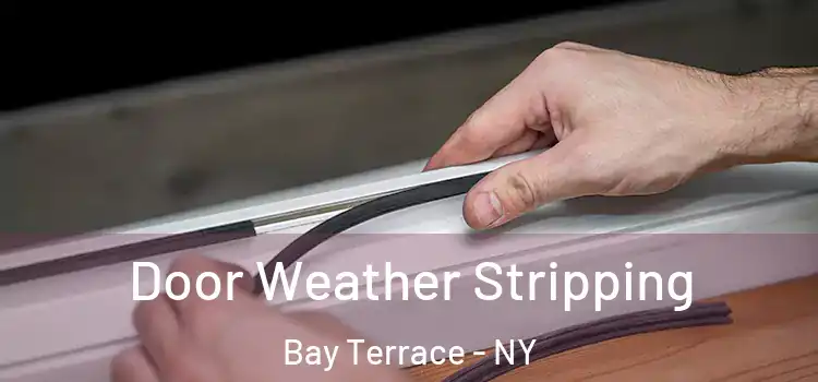 Door Weather Stripping Bay Terrace - NY