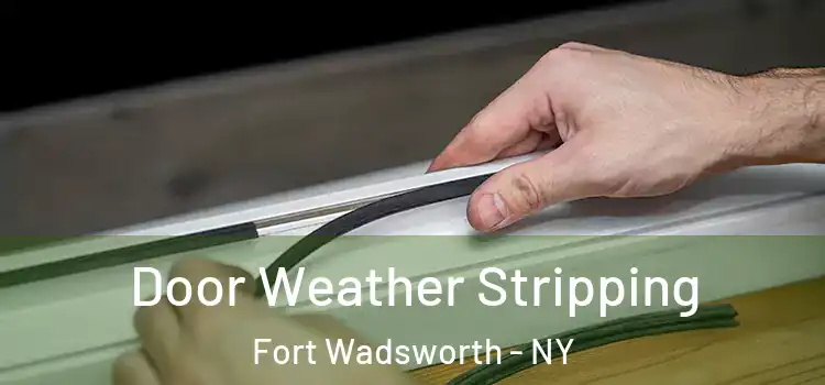 Door Weather Stripping Fort Wadsworth - NY