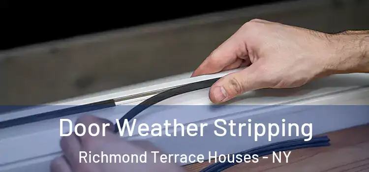  Door Weather Stripping Richmond Terrace Houses - NY