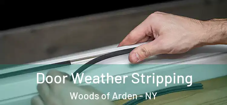  Door Weather Stripping Woods of Arden - NY