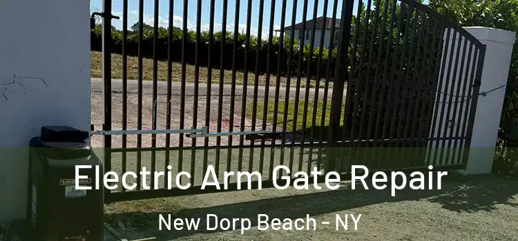 Electric Arm Gate Repair New Dorp Beach - NY