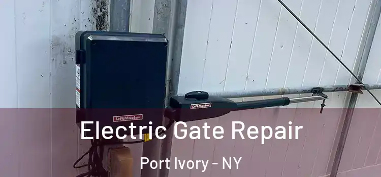 Electric Gate Repair Port Ivory - NY