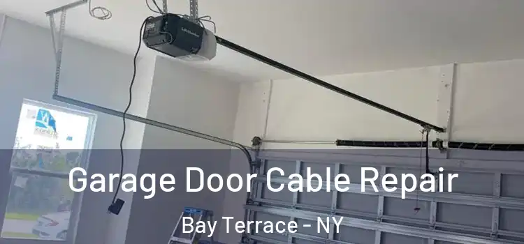  Garage Door Cable Repair Bay Terrace - NY