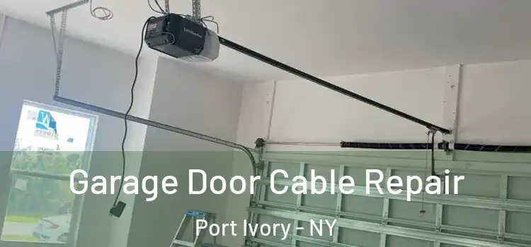  Garage Door Cable Repair Port Ivory - NY