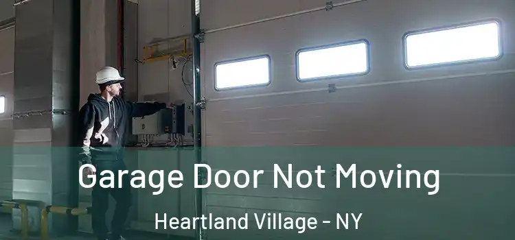  Garage Door Not Moving Heartland Village - NY
