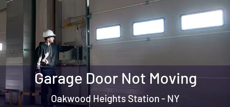  Garage Door Not Moving Oakwood Heights Station - NY
