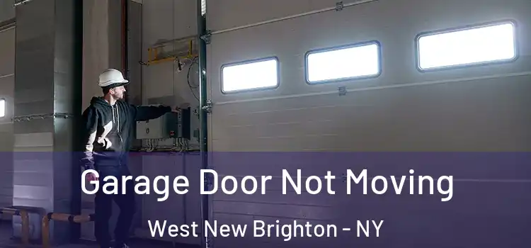  Garage Door Not Moving West New Brighton - NY