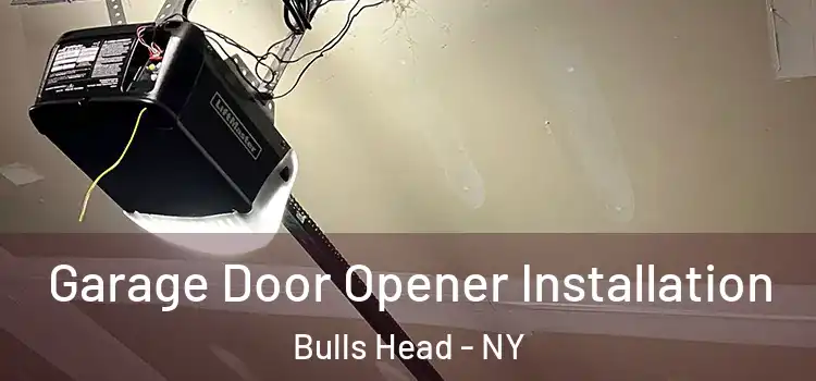 Garage Door Opener Installation Bulls Head - NY