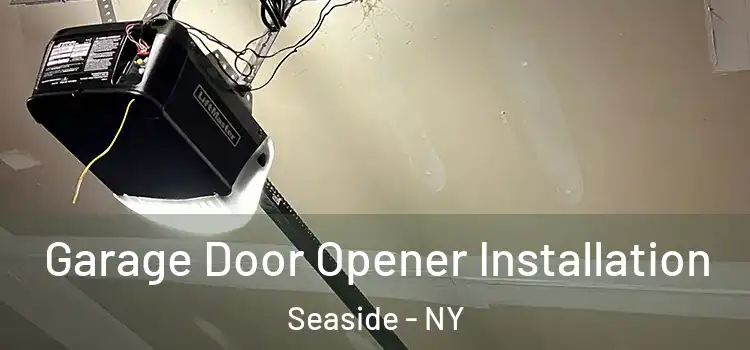  Garage Door Opener Installation Seaside - NY