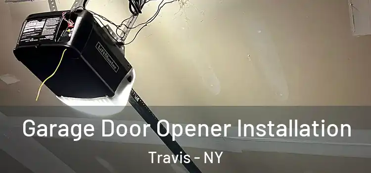  Garage Door Opener Installation Travis - NY