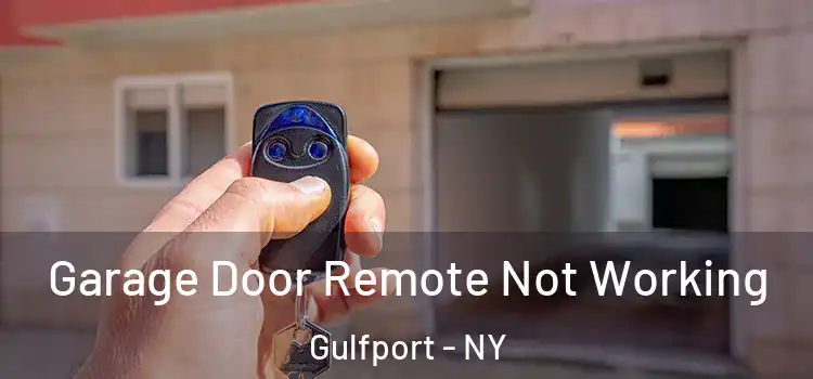  Garage Door Remote Not Working Gulfport - NY