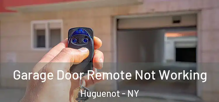  Garage Door Remote Not Working Huguenot - NY