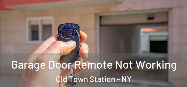  Garage Door Remote Not Working Old Town Station - NY