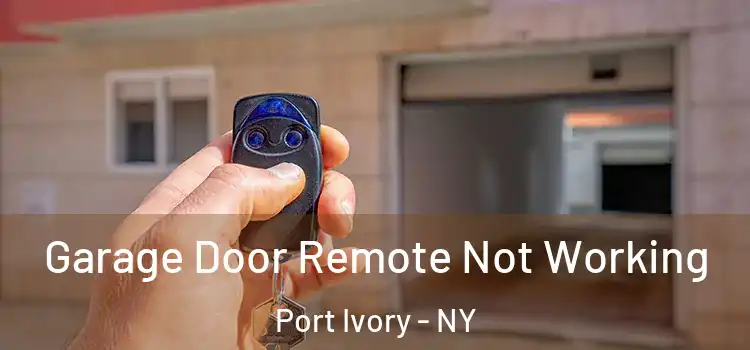  Garage Door Remote Not Working Port Ivory - NY