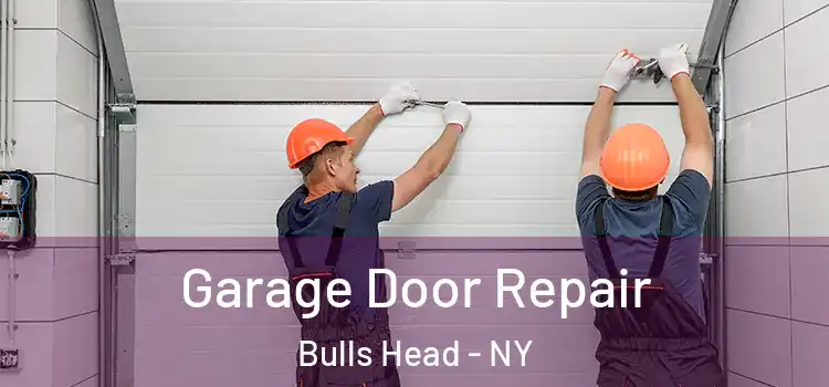  Garage Door Repair Bulls Head - NY