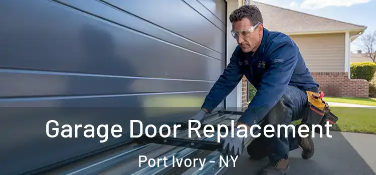  Garage Door Replacement Port Ivory - NY