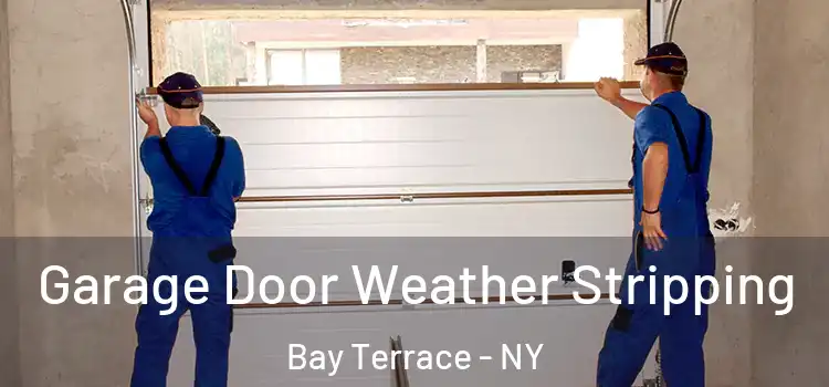  Garage Door Weather Stripping Bay Terrace - NY