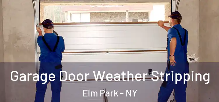  Garage Door Weather Stripping Elm Park - NY